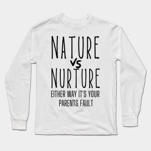 Nature or Nurture Either Way it's Your Parents Fault Psychology Long Sleeve T-Shirt